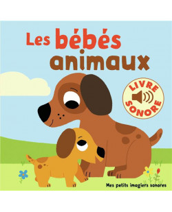 Les bebes animaux - 6 images a regarder, 6 sons a ecouter