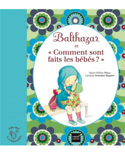Balthazar et comment sont faits les bebes ? - pedagogie montessori