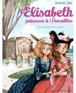 Elisabeth, princesse a versailles - elisabeth t2 le cadeau de la reine