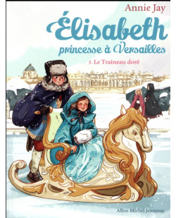 Elisabeth, princesse a versailles - elisabeth t5 le traineau dore