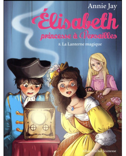 Elisabeth, princesse a versailles - elisabeth t8 la lanterne magique