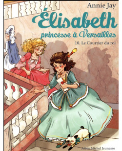 Elisabeth, princesse a versailles - elisabeth t10 le courrier du roi
