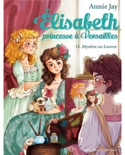 Elisabeth, princesse a versailles - elisabeth t12 mystere au louvre