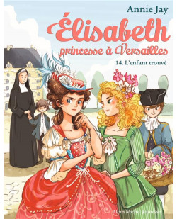 Elisabeth, princesse a versailles - elisabeth t14 l-enfant trouve
