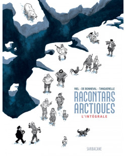 Racontars arctiques - l'integrale - edition 2019