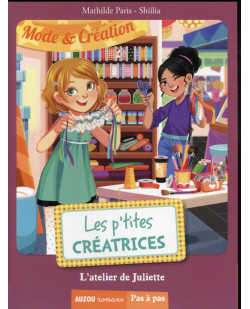 Les p-tites creatrices - tome 5 -  l-atelier de juliette