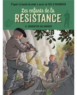 Les enfants de la resistance - t08 - les enfants de la resistance - combattre ou mourir