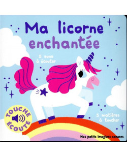 Ma licorne enchantee a toucher - 5 sons a ecouter, 5 matieres a toucher