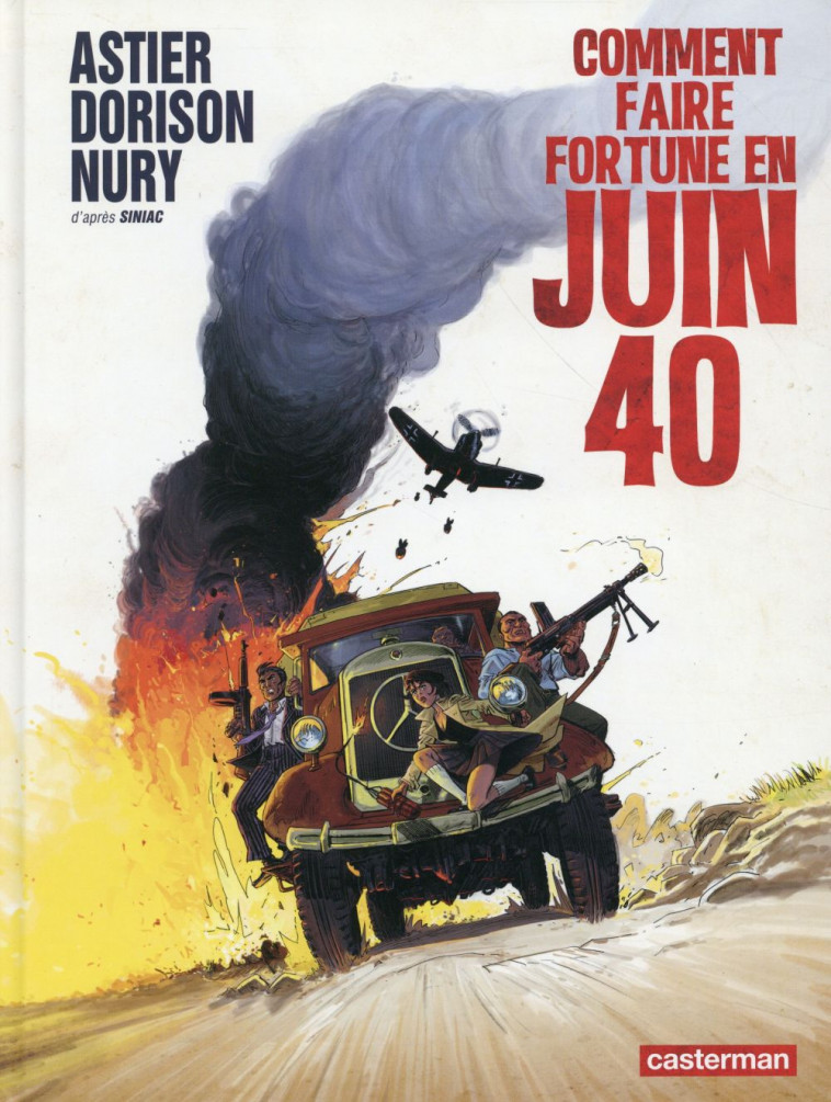 COMMENT FAIRE FORTUNE EN JUIN 40 - LIBREMENT ADAPTE DE SOUS L-AILE NOIRE DES RAPACES DE PIERRE SINIA - NURY/DORISON/ASTIER - Casterman