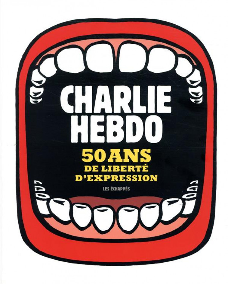 CHARLIE HEBDO, 50 ANS DE LIBERTE D-EXPRESSION - COLLECTIF - ECHAPPES