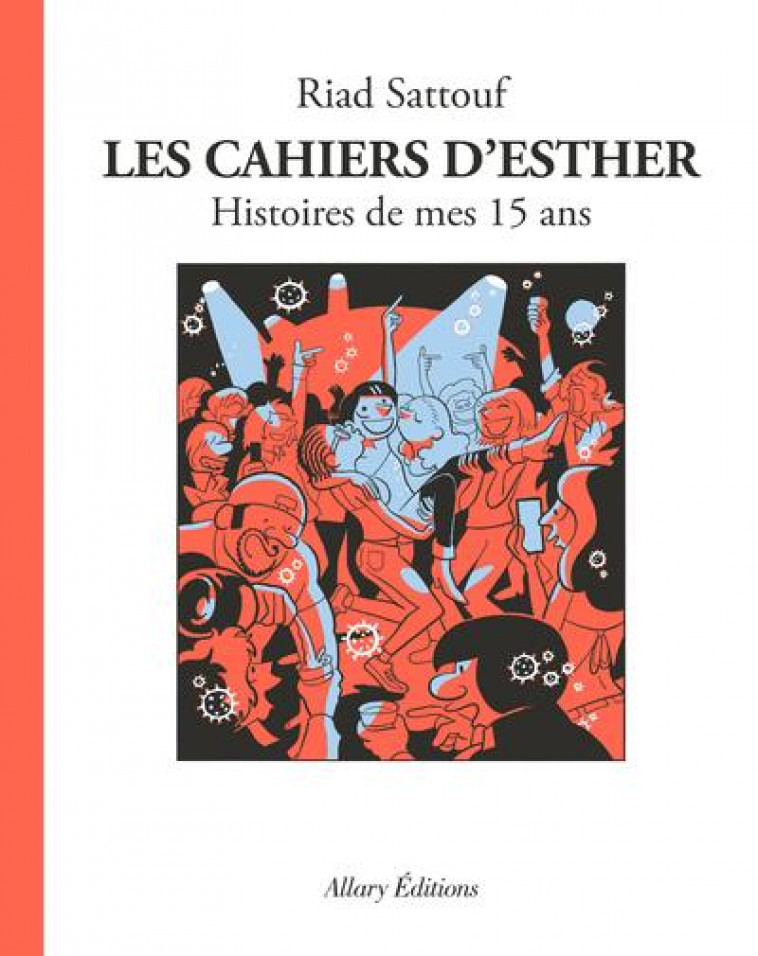 LES CAHIERS D-ESTHER - TOME 6 HISTOIRES DE MES 15 ANS - SATTOUF RIAD - ALLARY