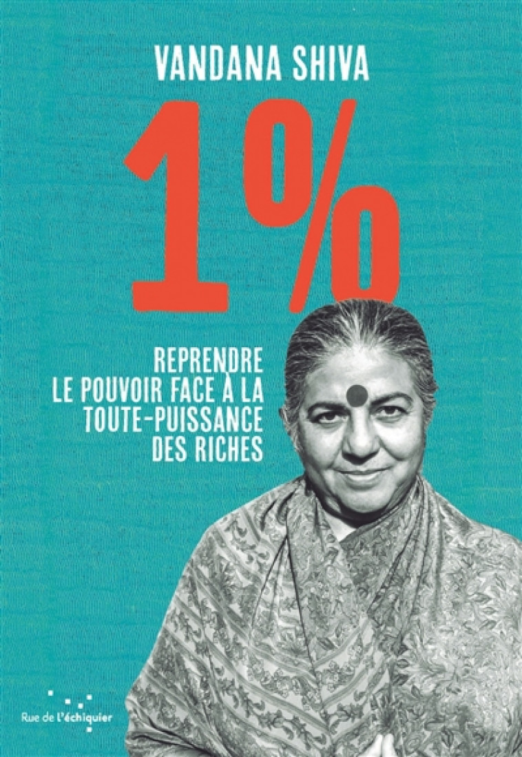 1 % - REPRENDRE LE POUVOIR FACE A LA TOUTE-PUISSANCE DES RIC - SHIVA VANDANA - RUE ECHIQUIER