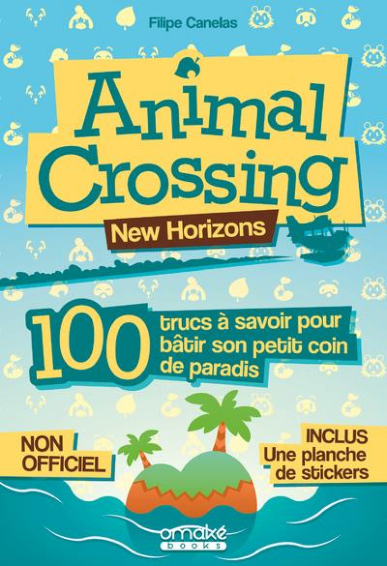 ANIMAL CROSSING - 100 TRUCS A SAVOIR POUR BATIR SON PETIT COIN DE PARADIS - CANELAS FILIPE - OMAKE BOOKS