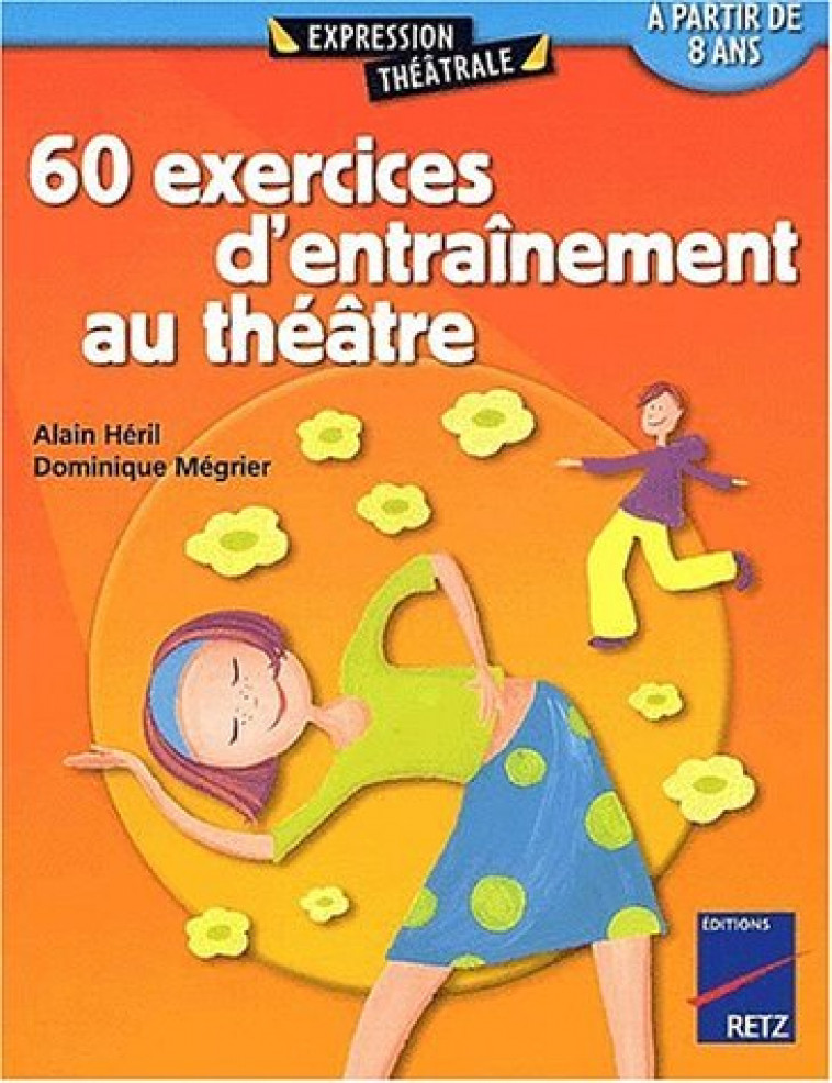60 EXERCICES D-ENTRAINEMENT AU THEATRE - TOME 1 - HERIL/MEGRIER - RETZ
