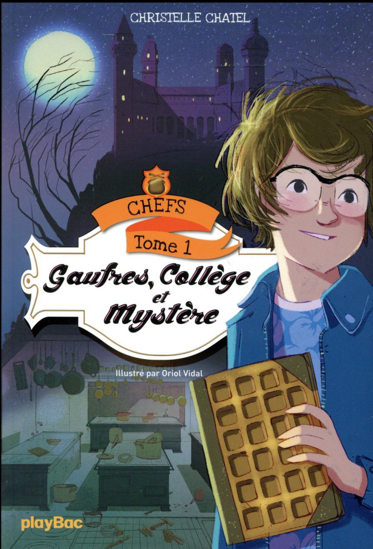 CHEFS - GAUFRES, COLLEGE ET MYSTERE - TOME 1 - CHATEL CHRISTELLE - Play Bac
