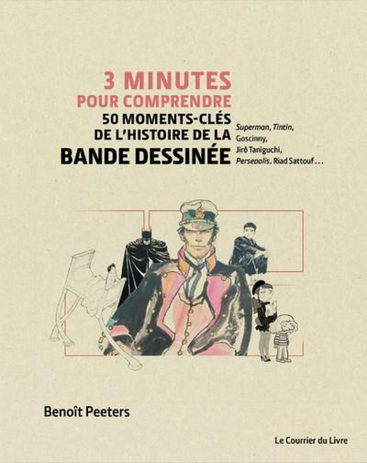 3 MINUTES POUR COMPRENDRE 50 MOMENTS-CLES DE L-HISTOIRE DE LA BANDE DESSINEE - PEETERS BENOIT - COURRIER LIVRE