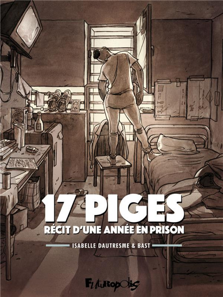 17 PIGES - RECIT D-UNE ANNEE EN PRISON - DAUTRESME/BAST - GALLISOL