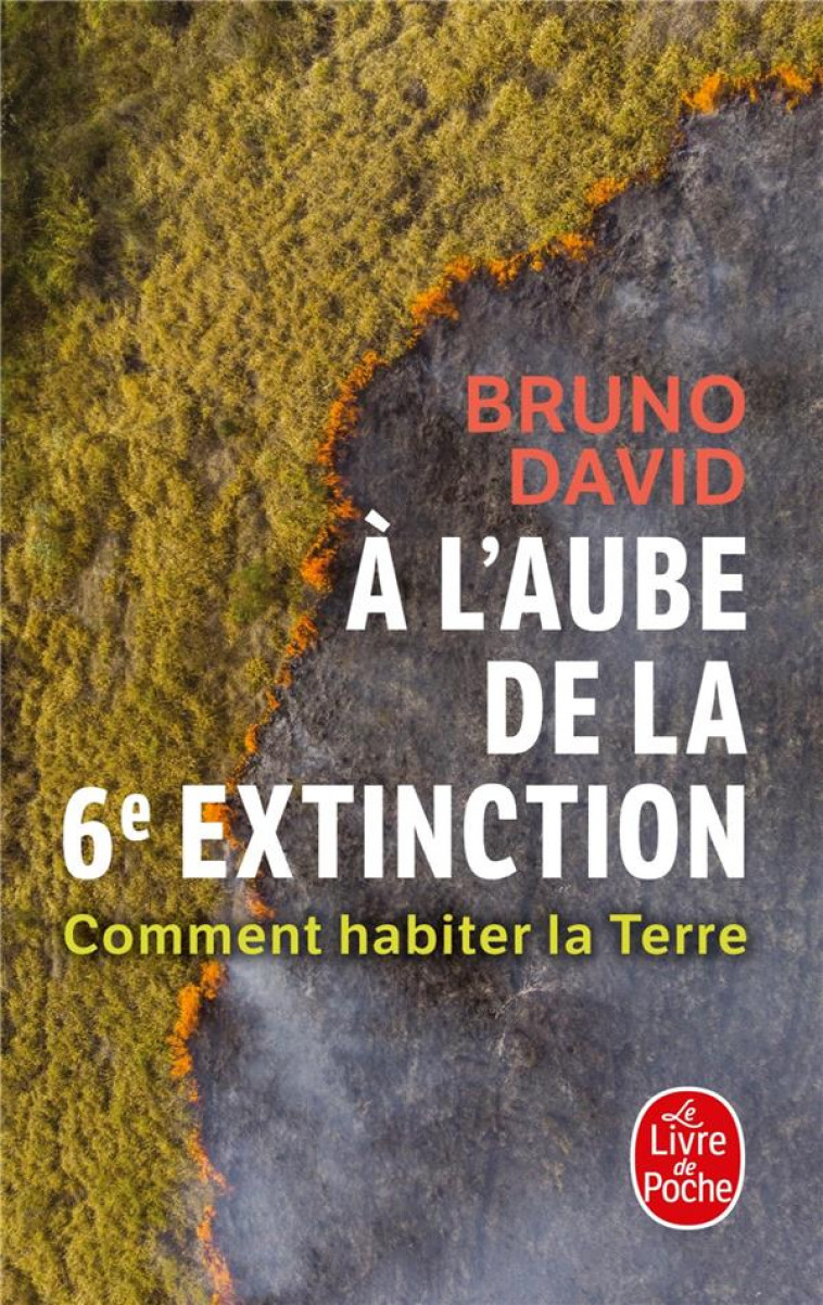 A L-AUBE DE LA 6E EXTINCTION - COMMENT HABITER LA TERRE - DAVID BRUNO - LGF/Livre de Poche