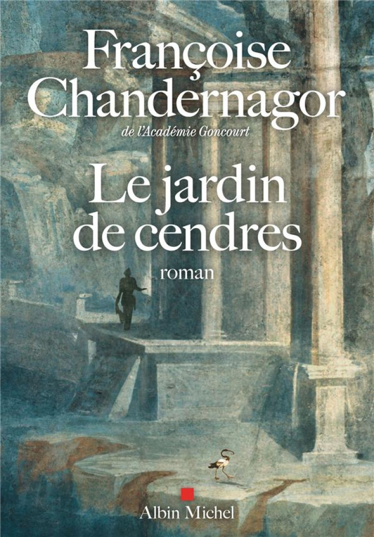 LE JARDIN DE CENDRES - LA REINE OUBLIEE T4 - CHANDERNAGOR F. - ALBIN MICHEL