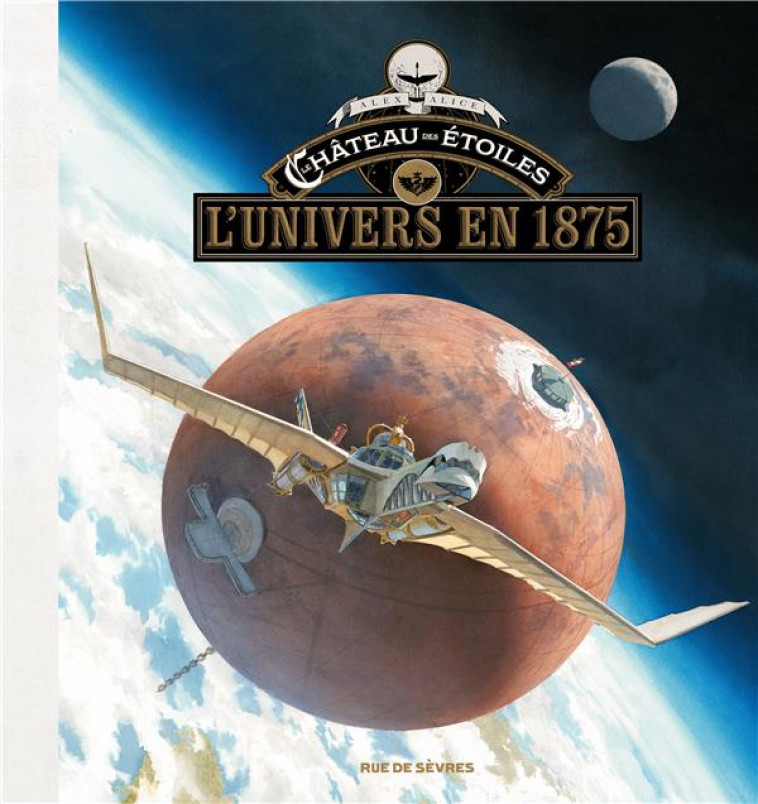 LE CHATEAU DES ETOILES - L-UNIVERS EN 1875 - ALICE ALEX - RUE DE SEVRES